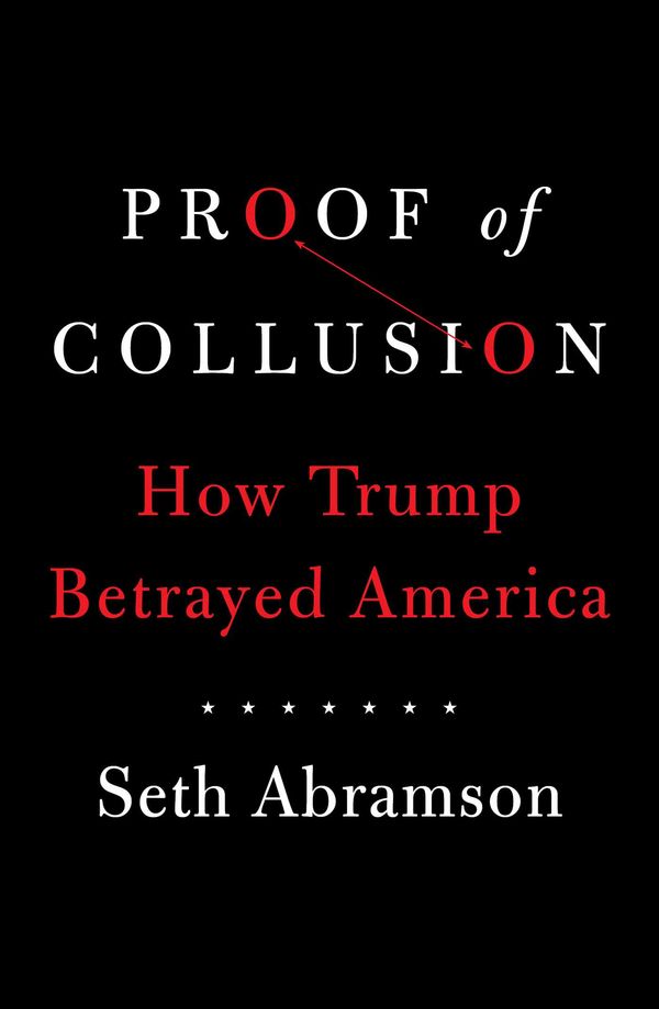 Cover Art for 9781471182396, Proof of Collusion: How Trump Betrayed America by Seth Abramson