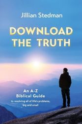 Cover Art for 9781923088382, Download the Truth: An A-Z Biblical Guide to Resolving all of Life's Problems, Big and Small by Jillian Stedman