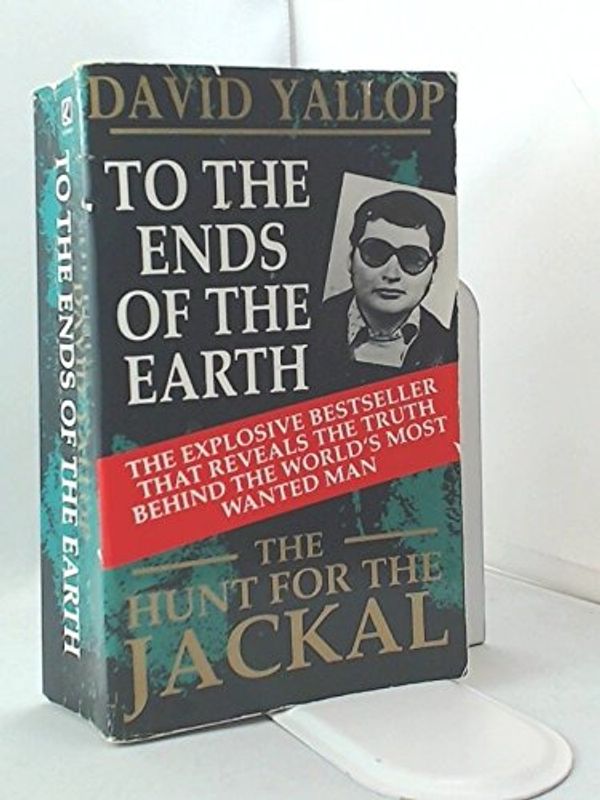 Cover Art for 9780552127639, To the Ends of the Earth: Hunt for the Jackal by David A. Yallop