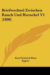 Cover Art for 9781160331791, Briefwechsel Zwischen Rauch Und Rietschel V1 (1890) by Karl Friedrich Peter Eggers