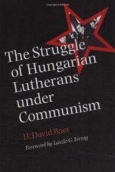 Cover Art for 9781585444809, The Struggle of Hungarian Lutherans Under Communism by H. David Baer