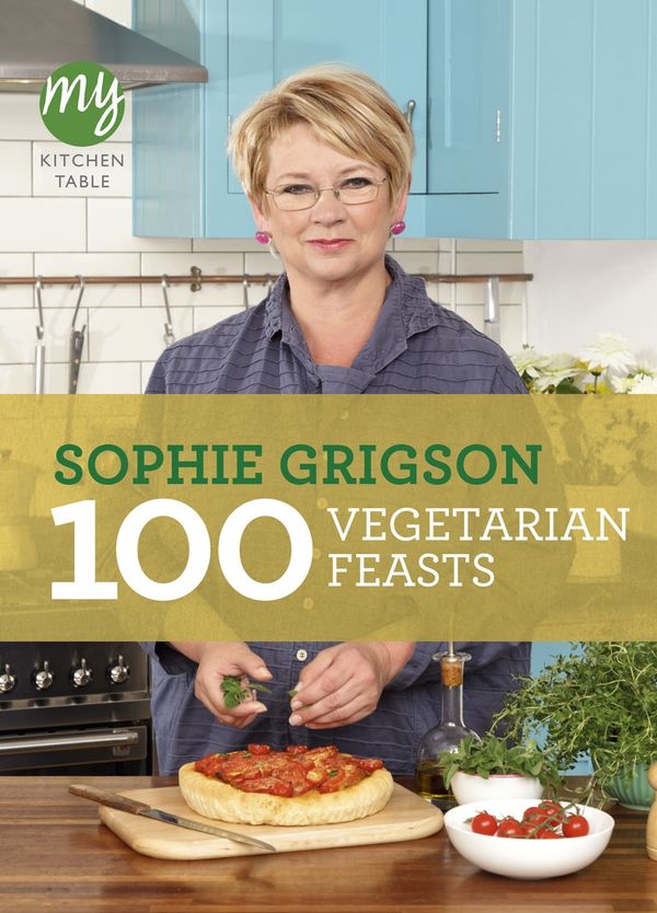 Cover Art for 9781446417249, My Kitchen Table: 100 Vegetarian Feasts by Sophie Grigson