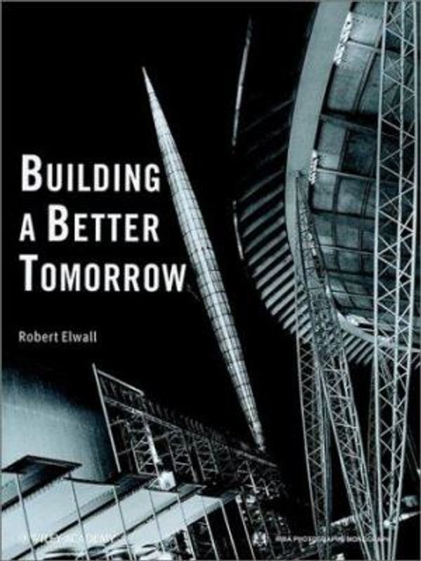 Cover Art for 9780471987079, Building a Better Tomorrow by Elwall, Robert