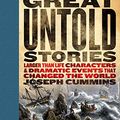 Cover Art for 9781426200311, History’s Great Untold Stories: The Larger Than Life Characters and Dramatic Events That Changed the World by Joseph Cummins
