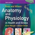 Cover Art for 9780443101014, Ross and Wilson Anatomy and Physiology in Health and Illness by Waugh BSc(Hons) CertEd FHEA, Anne, MSC, SRN, RNT, Grant BSc RGN, Allison, Ph.D.
