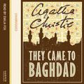 Cover Art for 9780007184811, They Came to Baghdad: Complete & Unabridged by Agatha Christie