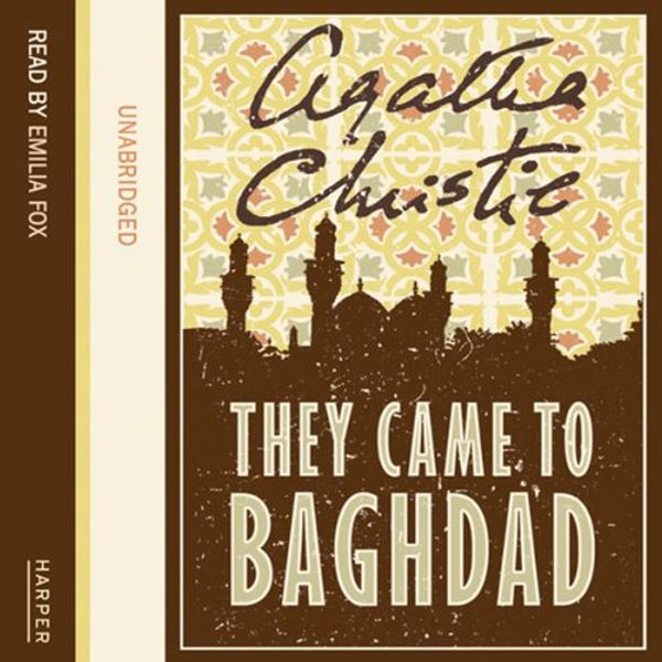 Cover Art for 9780007184811, They Came to Baghdad: Complete & Unabridged by Agatha Christie