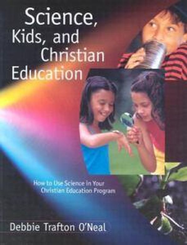 Cover Art for 9780806664293, Science Kids & Christian Education (Foundational Books) by O'Neal