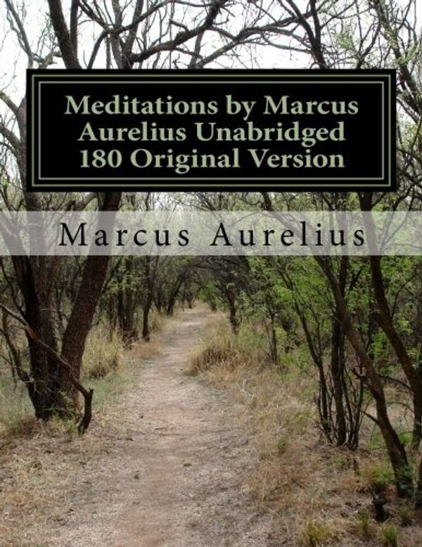 Cover Art for 9781548699581, Meditations by Marcus Aurelius Unabridged 180 Original Version by Marcus Aurelius