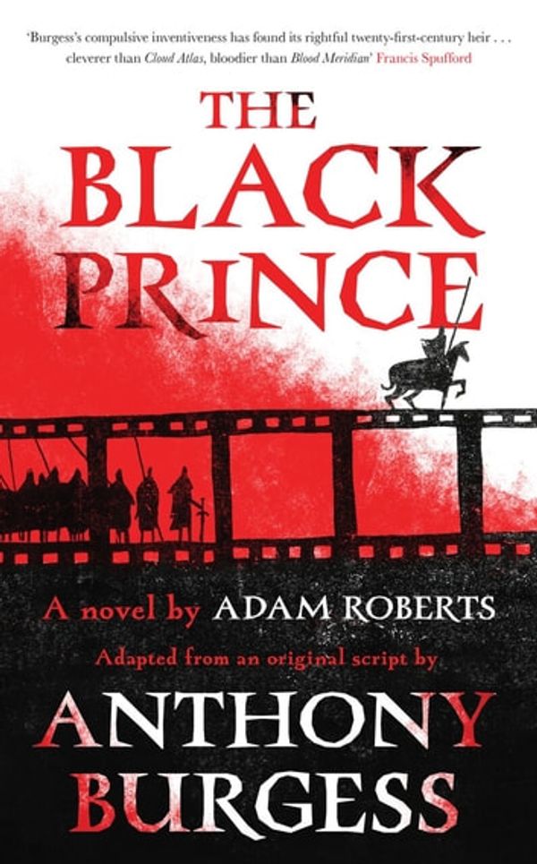 Cover Art for 9781783526499, The Black Prince: Adapted from an original script by Anthony Burgess by Adam Roberts, Anthony Burgess