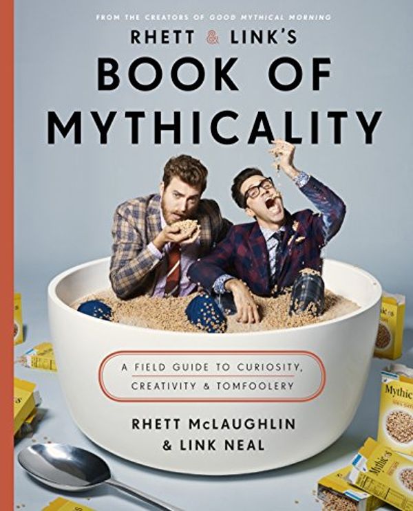 Cover Art for B071KSX9C8, Rhett & Link's Book of Mythicality: A Field Guide to Curiosity, Creativity, and Tomfoolery by Rhett McLaughlin