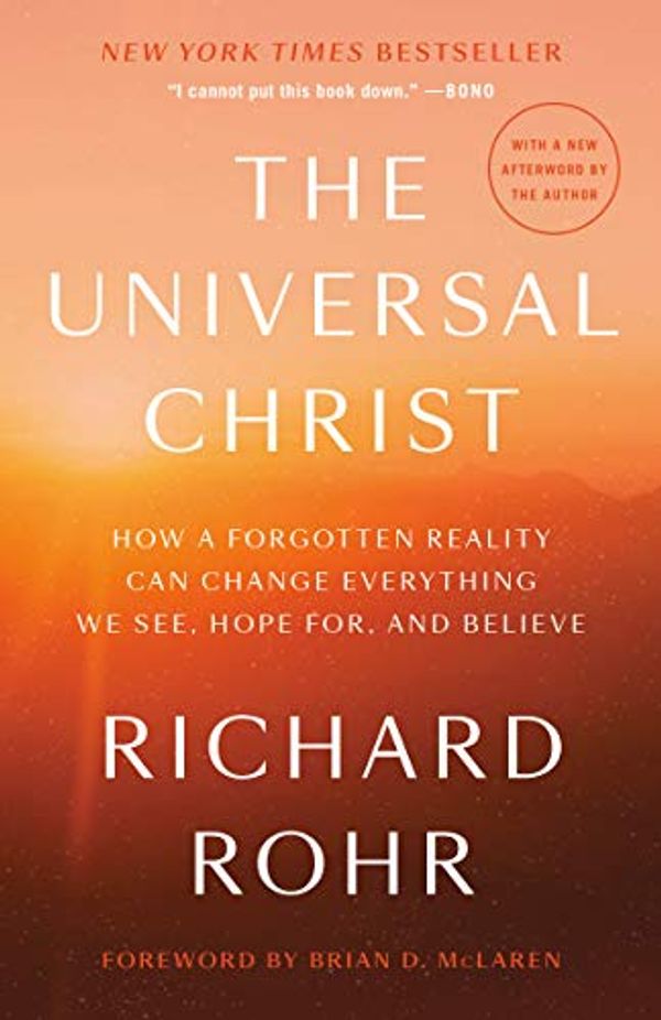 Cover Art for B07B77R8T7, The Universal Christ: How a Forgotten Reality Can Change Everything We See, Hope For, and Believe by Richard Rohr