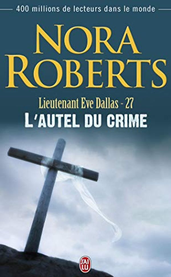 Cover Art for 9782290018729, LIEUTENANT ÈVE DALLAS T27 : L'AUTEL DU CRIME by Nora Roberts