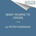 Cover Art for 9780062847492, Many Rivers to Cross by Peter Robinson