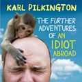 Cover Art for 9780857868862, The Further Adventures of an Idiot Abroad by Karl Pilkington