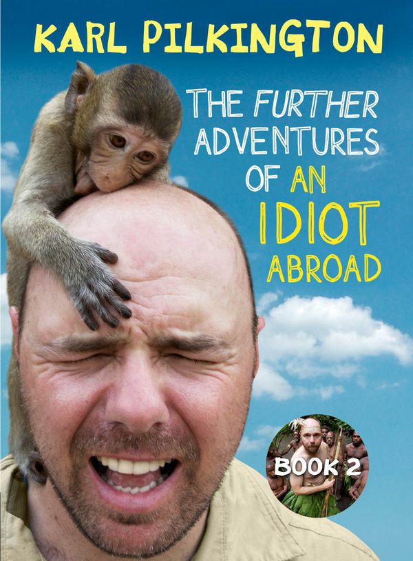 Cover Art for 9780857868862, The Further Adventures of an Idiot Abroad by Karl Pilkington