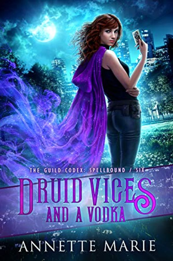 Cover Art for B07YNKPPY8, Druid Vices and a Vodka (The Guild Codex: Spellbound Book 6) by Annette Marie