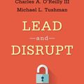 Cover Art for 9780804798655, Lead and DisruptHow to Solve the Innovator's Dilemma by O’Reilly III, Charles A., Michael L. Tushman