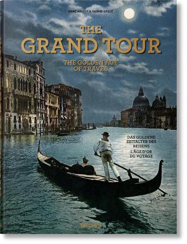 Cover Art for 9783836585071, The Grand Tour. The Golden Age of Travel by Arqué, Sabine