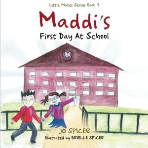 Cover Art for 9781452527963, Maddi’s First Day At School: Little Mates Series Book 3 by Jo Spicer