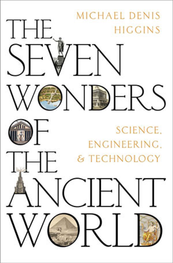 Cover Art for 9780197648162, The Seven Wonders of the Ancient World by Michael Denis Higgins