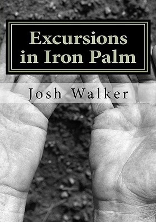 Cover Art for 9781456404932, Excursions in Iron Palm by Josh Walker