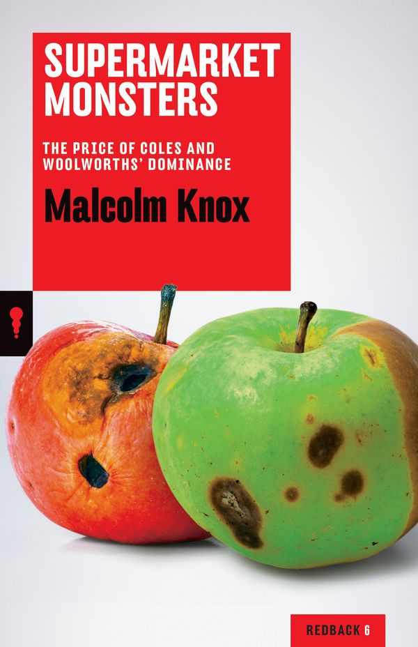 Cover Art for 9781863957304, Supermarket Monsters: The Price of Coles and Woolworths' Dominance: Redback by Malcolm Knox