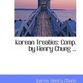 Cover Art for 9781110991969, Korean Treaties: Comp. by Henry Chung ... by Korea Henry Chung