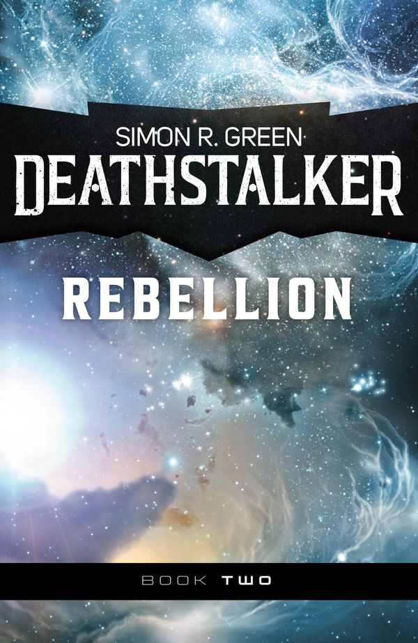Cover Art for 9781625671813, Deathstalker Rebellion by Simon R. Green