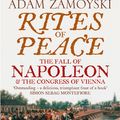Cover Art for 9780007368723, Rites of Peace: The Fall of Napoleon and the Congress of Vienna by Adam Zamoyski