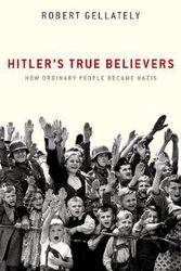 Cover Art for 9780190689902, Hitler's True Believers: How Ordinary People Became Nazis by Robert Gellately