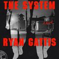 Cover Art for 9780374130312, The System: A Novel by Ryan Gattis