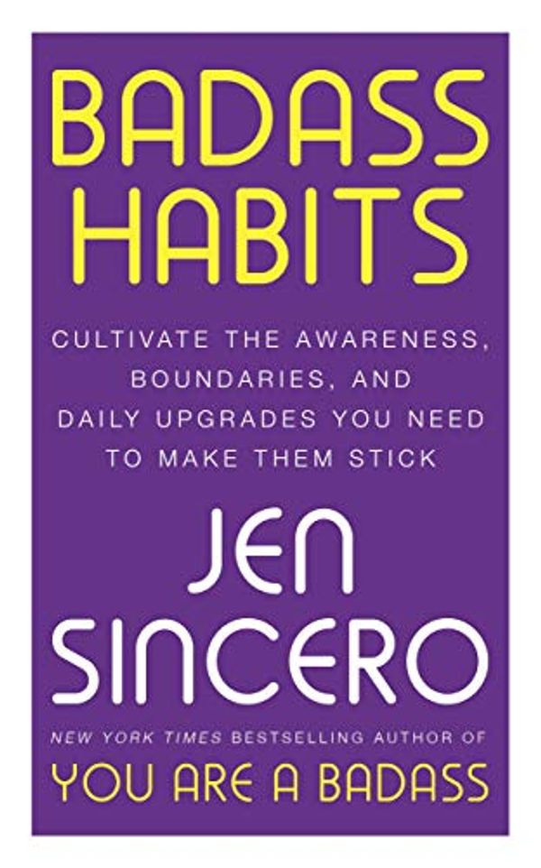 Cover Art for B08LB41Y8P, Badass Habits: Cultivate the Awareness, Boundaries, and Daily Upgrades You Need to Make Them Stick by Jen Sincero