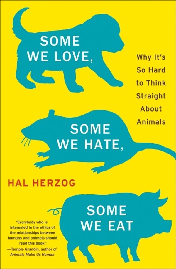 Cover Art for 9780061730863, Some We Love, Some We Hate, Some We Eat by Hal Herzog