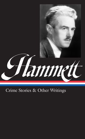 Cover Art for 9781931082006, Dashiell Hammett: Crime Stories & Other Writings (LOA #125) by Dashiell Hammett