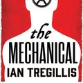 Cover Art for 9781405524940, The Mechanical: Book One of the Alchemy Wars by Ian Tregillis