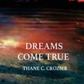Cover Art for 9781981750627, Dreams Come True by Thane C. Crozier