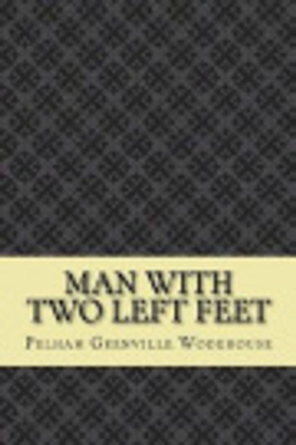 Cover Art for 9781544989426, Man with Two Left Feet by Pelham Grenville Wodehouse