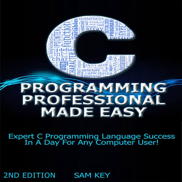 Cover Art for B014EC0X38, C Programming Professional Made Easy: Expert C Programming Language Success in a Day for Any Computer User! (Unabridged) by Unknown
