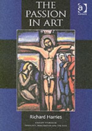 Cover Art for 9780754650119, The Passion in Art by Richard Harries