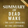 Cover Art for 9781539118213, Summary of Dead WakeThe Last Crossing of the Lusitania by Erik Lars... by aBookaDay