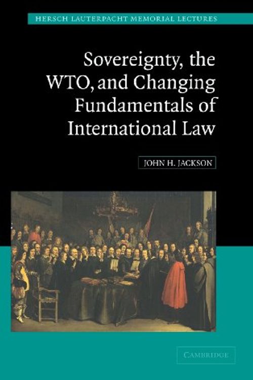 Cover Art for 9780521860079, Sovereignty, the WTO and Changing Fundamentals of International Law by John H. Jackson