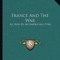 Cover Art for 9781162005553, France and the War by James Mark Baldwin