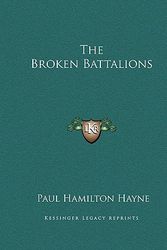 Cover Art for 9781163744963, The Broken Battalions by Paul Hamilton Hayne