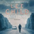 Cover Art for 9781473540774, Small Wars by Lee Child, Kerry Shale