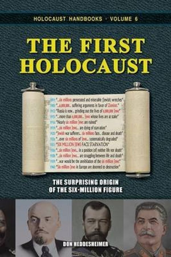 Cover Art for 9781591481164, The First Holocaust: The Surprising Origin of the Six-Million Figure: Volume 6 (Holocaust Handbooks) by Don Heddesheimer