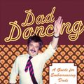 Cover Art for 9781909396562, Dad Dancing: A Guide to Embarrassing Dads Everywhere by Ian Allen