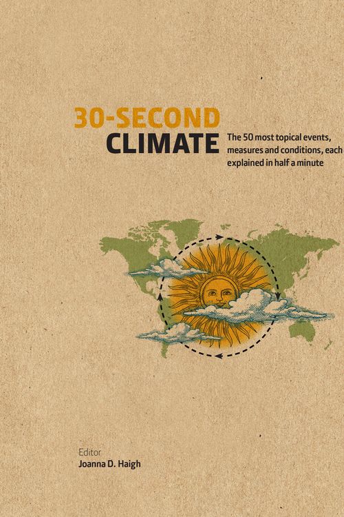 Cover Art for 9781782405504, 30-Second Climate: The 50 most topical events, measures and conditions, each explained in half a minute by Joanna D Haigh