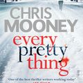 Cover Art for 9781405922463, Every Pretty Thing by Chris Mooney