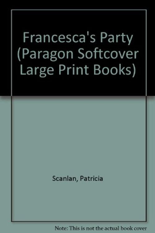 Cover Art for 9780754090977, Francesca's Party (Paragon Softcover Large Print Books) by Patricia Scanlan